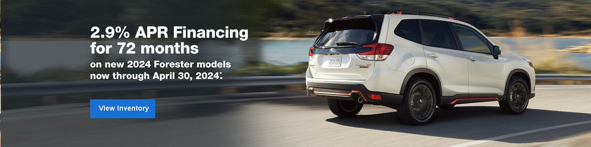 2.9% APR Financing for 72 mos. on a new 2024 Forester